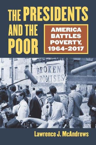 Cover image for The Presidents and the Poor: America Battles Poverty, 1964-2017