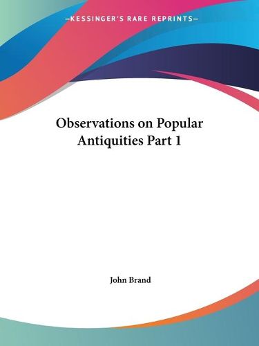 Cover image for Observations on Popular Antiquities Vol. 1 (1888)