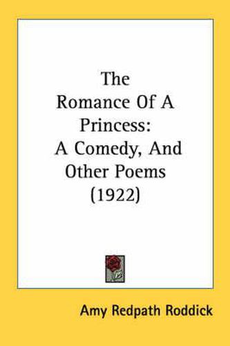 Cover image for The Romance of a Princess: A Comedy, and Other Poems (1922)