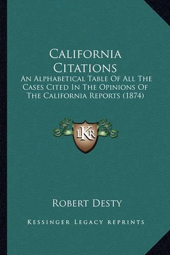 California Citations: An Alphabetical Table of All the Cases Cited in the Opinions of the California Reports (1874)