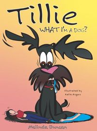 Cover image for Tillie What I'm a Dog?