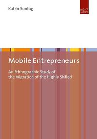 Cover image for Mobile Entrepreneurs: An Ethnographic Study of the Migration of the Highly Skilled
