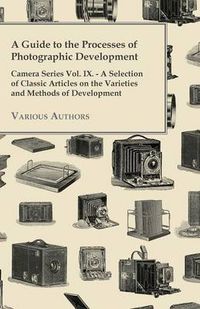 Cover image for "A Guide to the Processes of Photographic Development - Camera Series Vol. IX. - A Selection of Classic Articles on the Varieties and Methods of Development