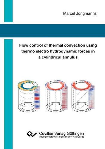 Cover image for Flow control of thermal convection using thermo electro hydrodynamic forces in a cylindrical annulus