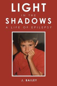 Cover image for Light in the Shadows: A Life of Epilepsy