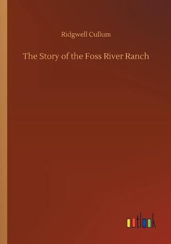 Cover image for The Story of the Foss River Ranch