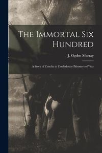 Cover image for The Immortal Six Hundred