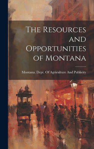 Cover image for The Resources and Opportunities of Montana