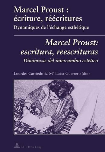 Cover image for Marcel Proust: Aecriture, Raeaecritures : Dynamiques De L'aechange Esthaetique = Marcel Proust : Escritura, Reescrituras : Dinaamicas Del Intercambio Estaetico