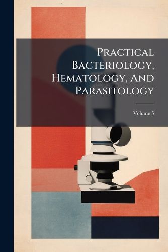 Cover image for Practical Bacteriology, Hematology, And Parasitology