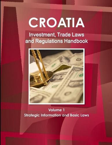 Cover image for Croatia Investment, Trade Laws and Regulations Handbook Volume 1 Strategic Information and Basic Laws