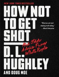 Cover image for How Not to Get Shot: And Other Advice From White People