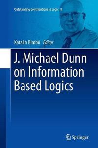 Cover image for J. Michael Dunn on Information Based Logics