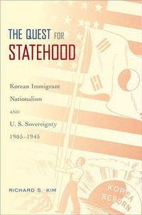 Cover image for The Quest for Statehood: Korean Immigrant Nationalism and U.S. Sovereignty, 1905-1945