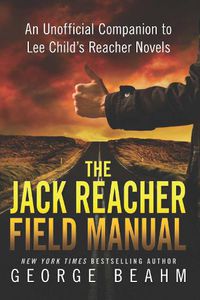 Cover image for The Jack Reacher Field Manual: An Unofficial Companion to Lee Child's Reacher Novels