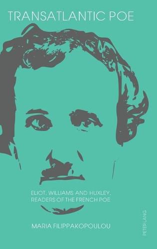 Cover image for Transatlantic Poe: Eliot, Williams and Huxley, Readers of the French Poe