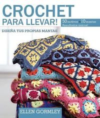 Cover image for Crochet Para Llevar!: Disena Tus Propias Mantas