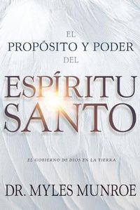 Cover image for El Proposito Y El Poder del Espiritu Santo: El Gobierno de Dios En La Tierra (Spanish Language Edition, Purpose and Power of the Holy Spirit (Spanish)