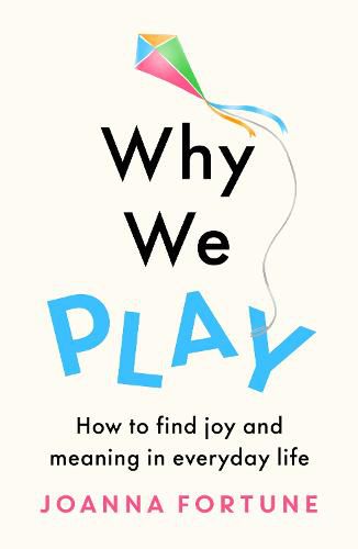 Cover image for Why We Play: How to find joy and meaning in everyday life