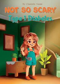 Cover image for Not So Scary - Type 1 Diabetes