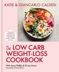 Cover image for The Low Carb Weight-Loss Cookbook: Katie & Giancarlo Caldesi