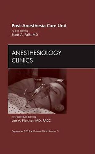 Cover image for Post Anesthesia Care Unit, An Issue of Anesthesiology Clinics