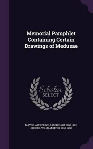 Cover image for Memorial Pamphlet Containing Certain Drawings of Medusae