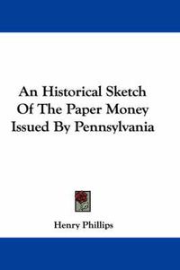 Cover image for An Historical Sketch of the Paper Money Issued by Pennsylvania