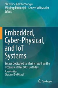 Cover image for Embedded, Cyber-Physical, and IoT Systems: Essays Dedicated to Marilyn Wolf on the Occasion of Her 60th Birthday