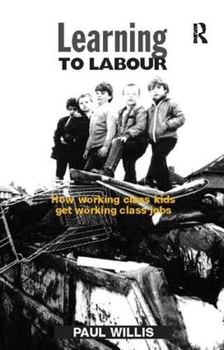 Cover image for Learning to Labour: How Working Class Kids Get Working Class Jobs