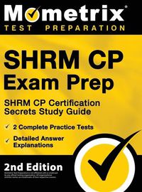 Cover image for SHRM CP Exam Prep - SHRM CP Certification Secrets Study Guide, 2 Complete Practice Tests, Detailed Answer Explanations: [2nd Edition]