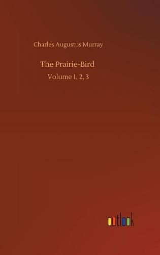 Cover image for The Prairie-Bird: Volume 1, 2, 3