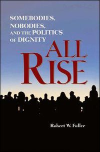 Cover image for All Rise: Somebodies, Nobodies, and the Politics of Dignity