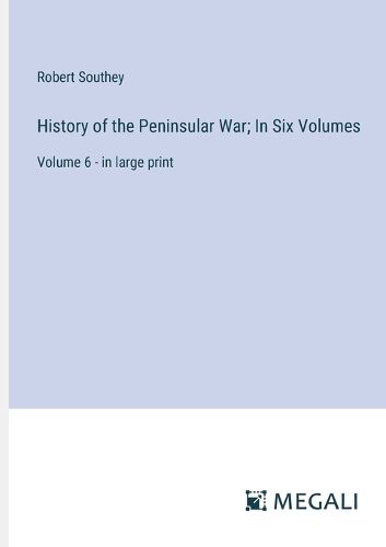 Cover image for History of the Peninsular War; In Six Volumes