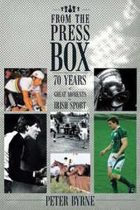 Cover image for From the Press Box: 70 Years of Great Moments in Irish Sport