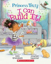 Cover image for I Can Build It!: An Acorn Book (Princess Truly #3): Volume 3