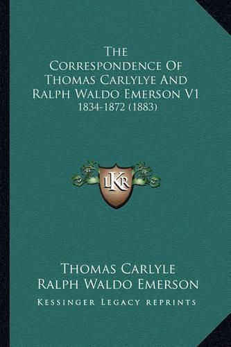 The Correspondence of Thomas Carlylye and Ralph Waldo Emerson V1: 1834-1872 (1883)