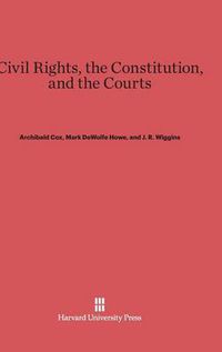 Cover image for Civil Rights, the Constitution, and the Courts