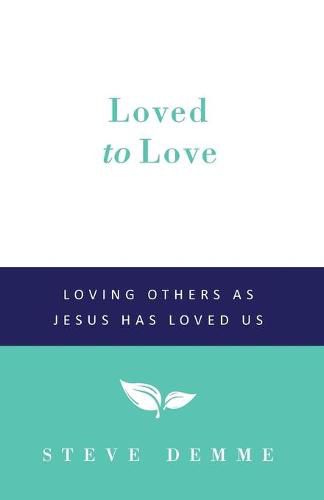 Cover image for Loved to Love: Loving Others as Jesus has Loved Us
