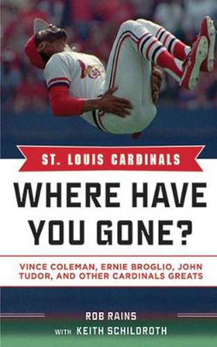 Cover image for St. Louis Cardinals: Where Have You Gone? Vince Coleman, Ernie Broglio, John Tudor, and Other Cardinals Greats