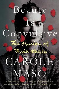 Cover image for Beauty is Convulsive: The Passion of Frida Kahlo