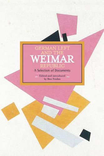 Cover image for German Left And The Weimar Republic: A Selection Of Documents: Historical Materialism, Volume 75