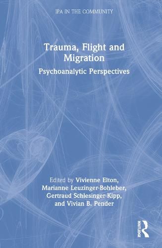 Trauma, Flight and Migration: Psychoanalytic Perspectives