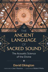 Cover image for The Ancient Language of Sacred Sound: The Acoustic Science of the Divine