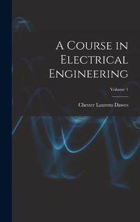 Cover image for A Course in Electrical Engineering; Volume 1