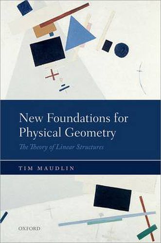 Cover image for New Foundations for Physical Geometry: The Theory of Linear Structures