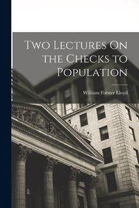 Cover image for Two Lectures On the Checks to Population