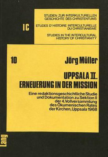 Cover image for Uppsala II. Erneuerung in Der Mission: Eine Redaktionsgeschichtliche Studie Und Dokumentation Zu Sektion II Der 4. Vollversammlung Des Oekumenischen Rates Der Kirchen, Uppsala 1968