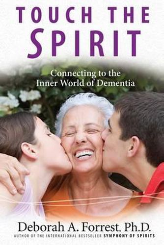 Cover image for Touch the Spirit: Connecting to the Inner World of Dementia