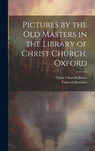 Cover image for Pictures by the Old Masters in the Library of Christ Church, Oxford